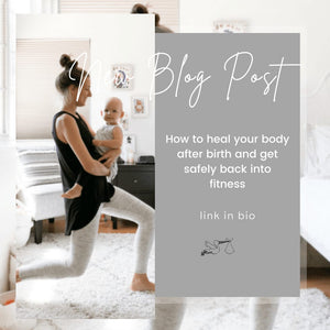 How to Heal your Body After Birth and Get Safely Back into Fitness